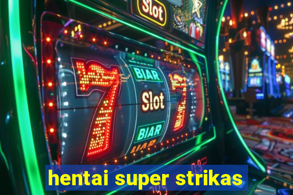 hentai super strikas